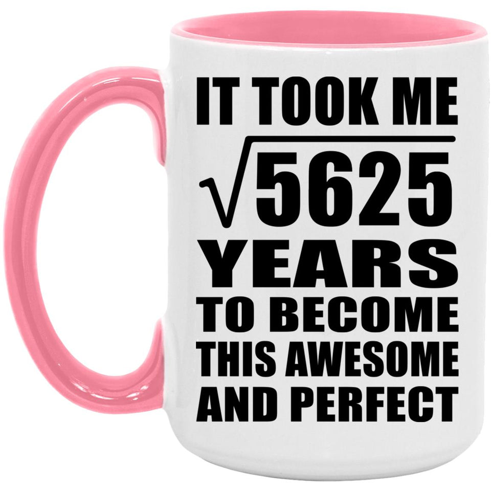 75th Birthday Took Square Root of 5625 Years To Awesome - 15oz Accent Mug Pink