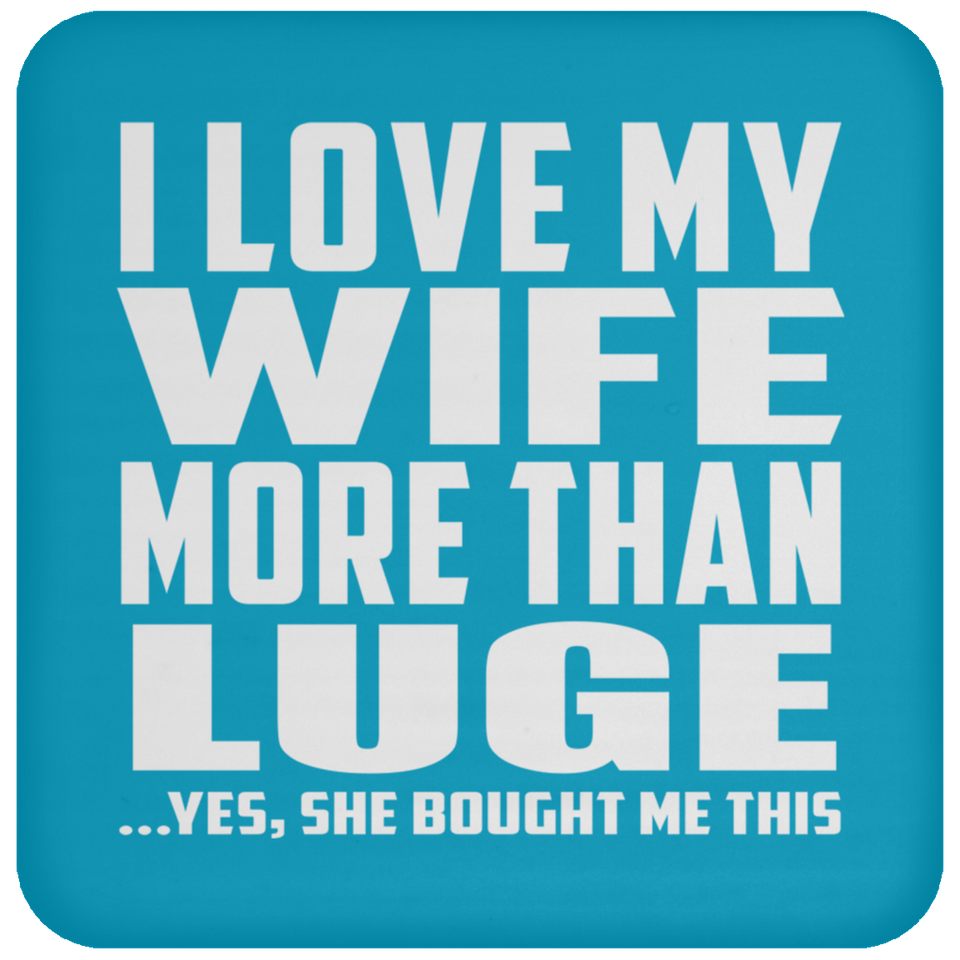 I Love My Wife More Than Luge - Drink Coaster