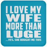 I Love My Wife More Than Luge - Drink Coaster