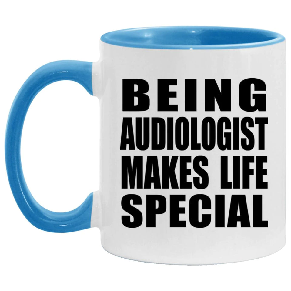 Being Audiologist Makes Life Special - 11oz Accent Mug Blue