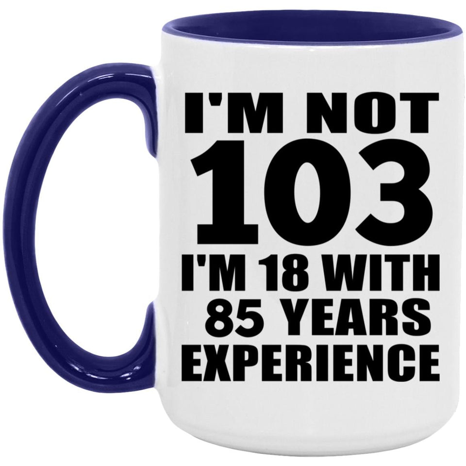 103rd Birthday I'm Not 103 I'm 18 With 85 Years Experience - 15oz Accent Mug Purple