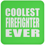 Coolest Firefighter Ever - Drink Coaster