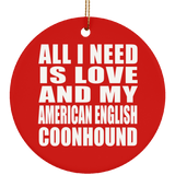 All I Need Is Love And My American English Coonhound - Circle Ornament