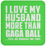 I Love My Husband More Than Gaga Ball - Drink Coaster