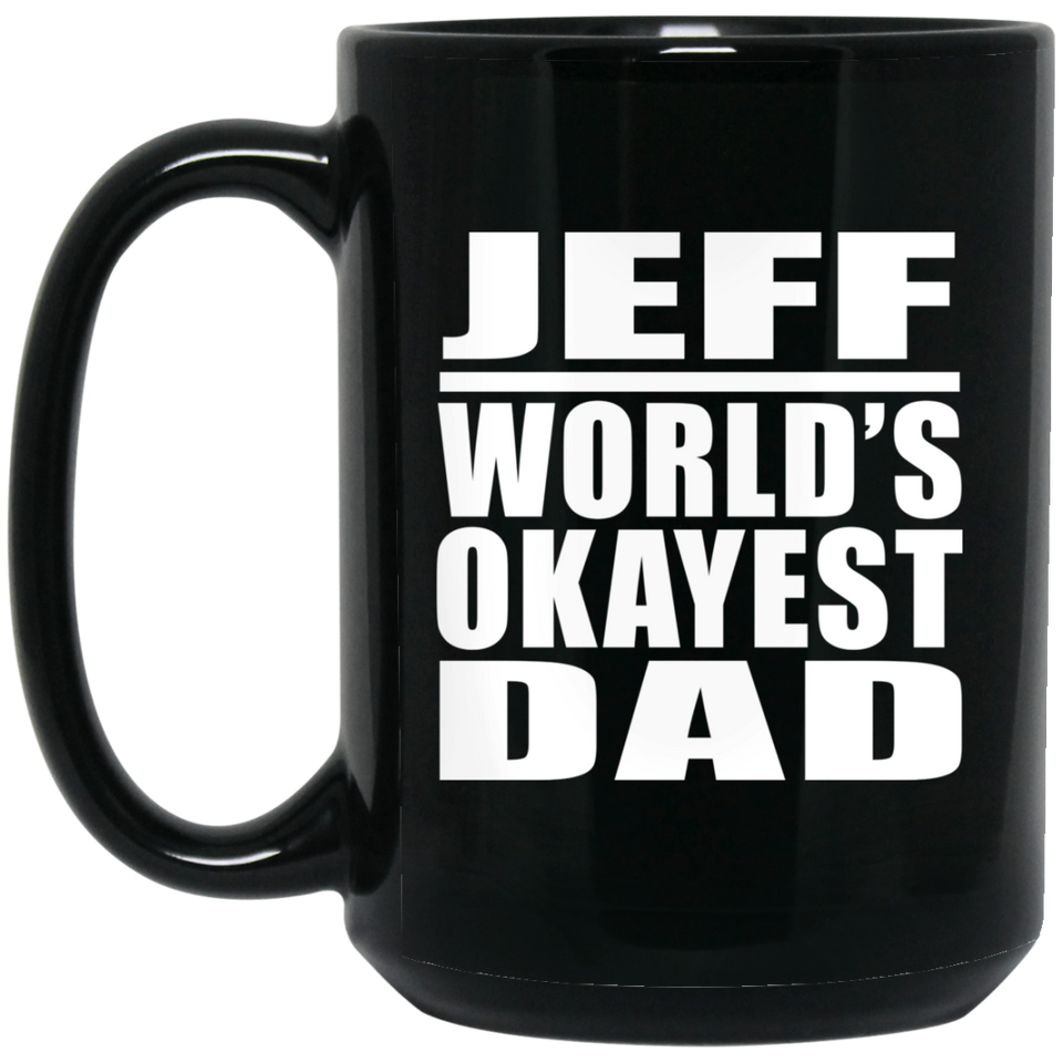 Jeff World's Okayest Dad - 15 Oz Coffee Mug Black