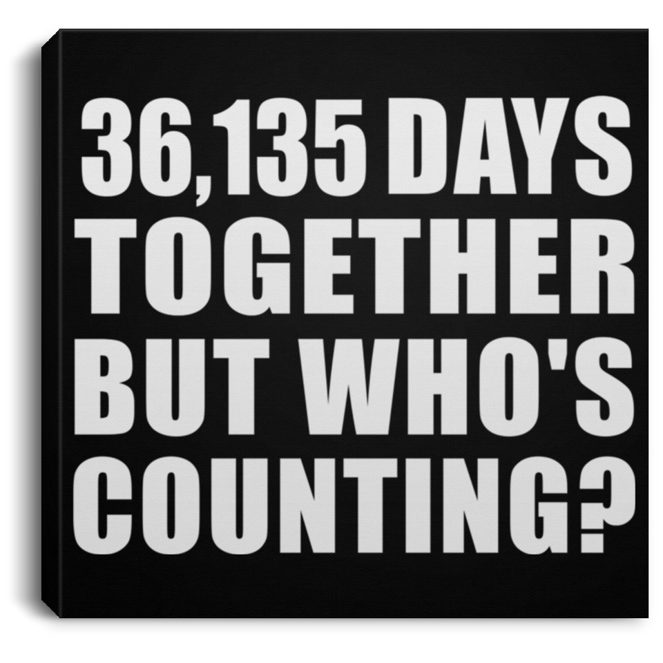 99th Anniversary 36,135 Days Together But Who's Counting - Canvas Square