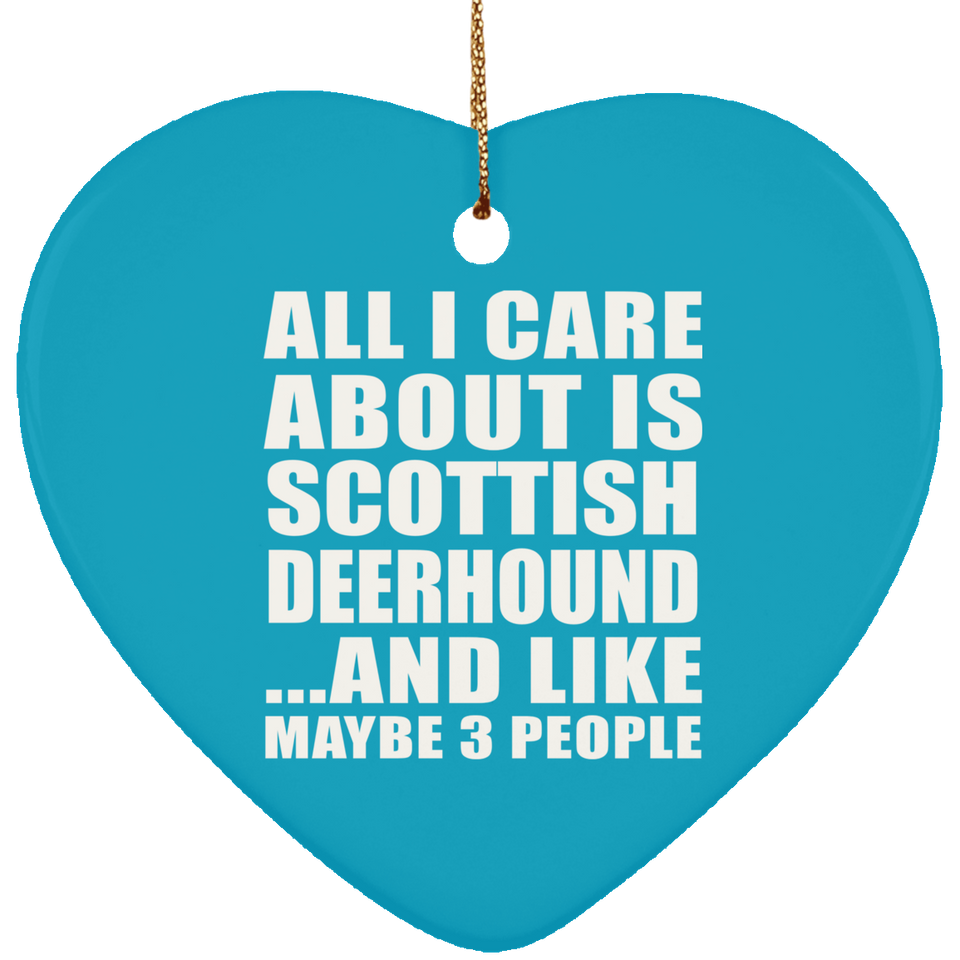 All I Care About Is Scottish Deerhound - Heart Ornament