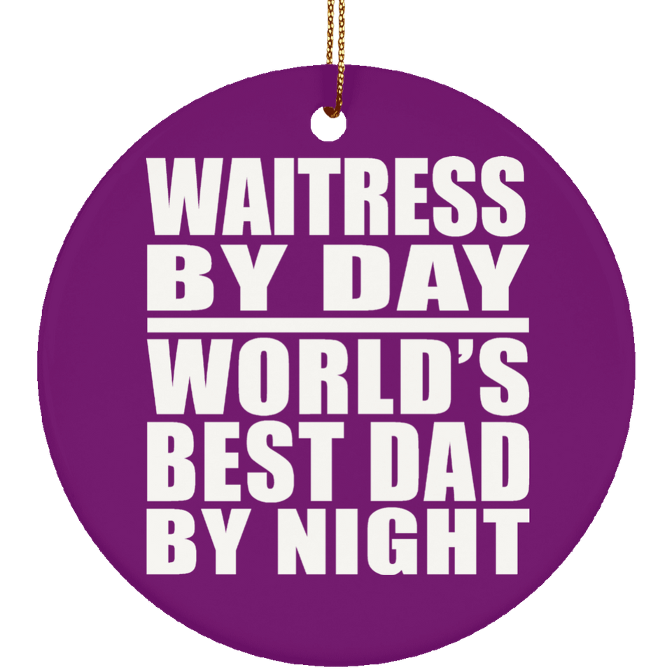 Waitress By Day World's Best Dad By Night - Circle Ornament