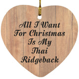 All I Want For Christmas Is My Thai Ridgeback - Heart Ornament C