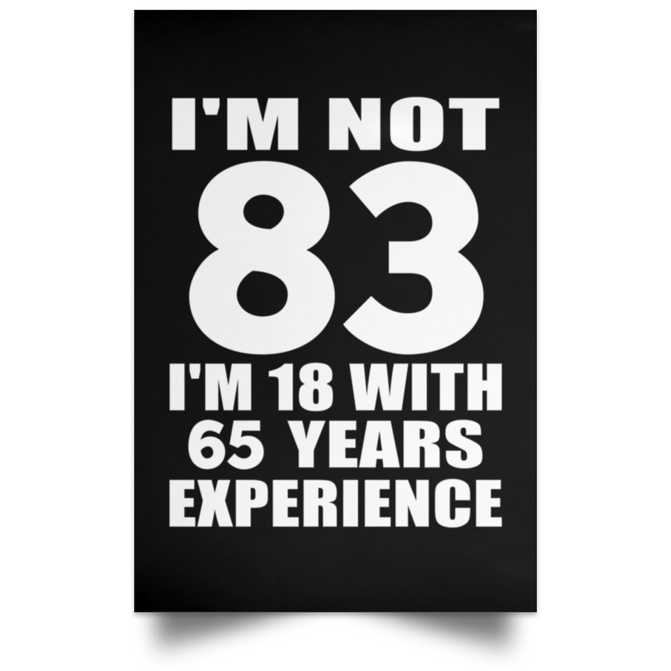 83rd Birthday I'm Not 83 I'm 18 With 65 Years Experience - Poster Portrait
