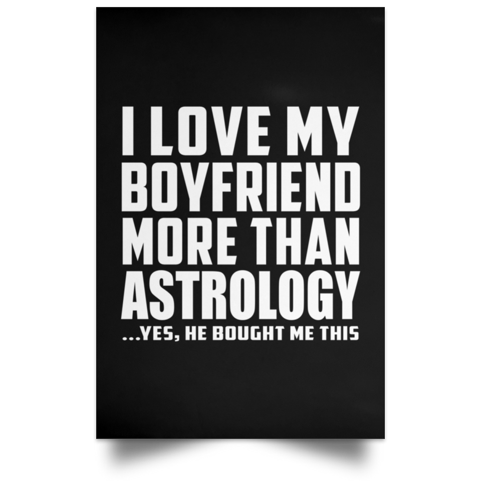 I Love My Boyfriend More Than Astrology - Poster Portrait