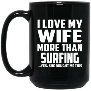 I Love My Wife More Than Surfing - 15 Oz Coffee Mug