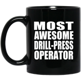 Most Awesome Drill-Press Operator - 11 Oz Coffee Mug Black