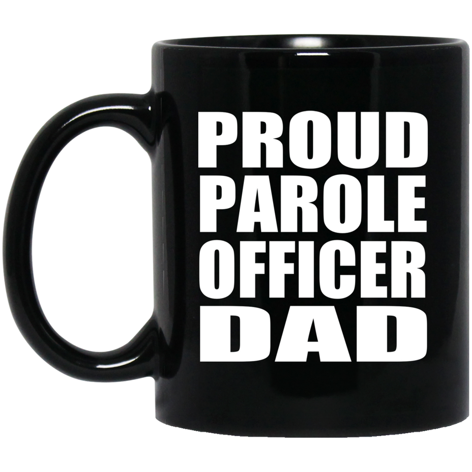 Proud Parole Officer Dad - 11oz Coffee Mug Black