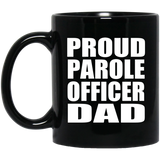 Proud Parole Officer Dad - 11oz Coffee Mug Black