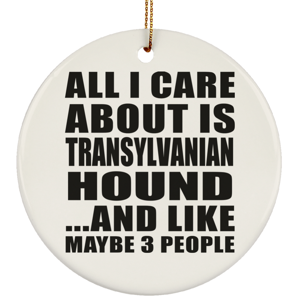 All I Care About Is Transylvanian Hound - Circle Ornament
