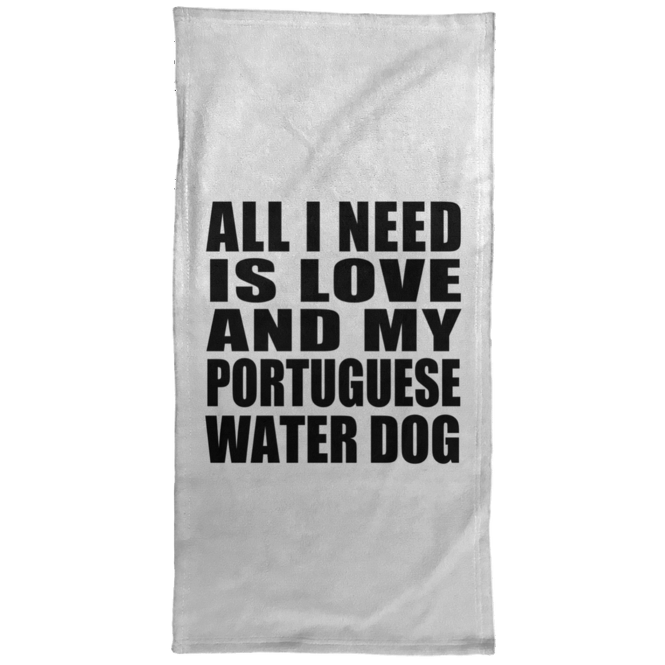 All I Need Is Love And My Portuguese Water Dog - Hand Towel