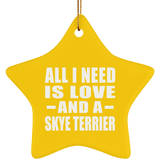 All I Need Is Love And A Skye Terrier - Star Ornament