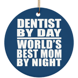 Dentist By Day World's Best Mom By Night - Circle Ornament