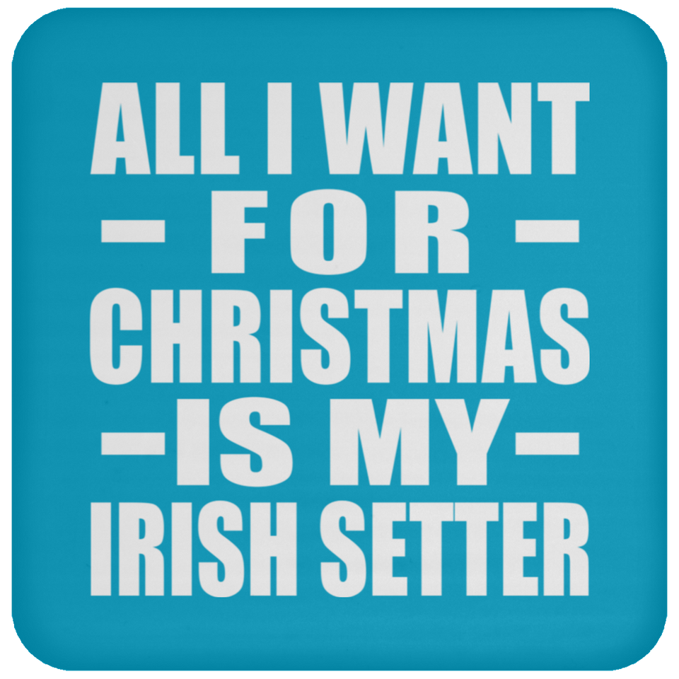 All I Want For Christmas Is My Irish Setter - Coaster
