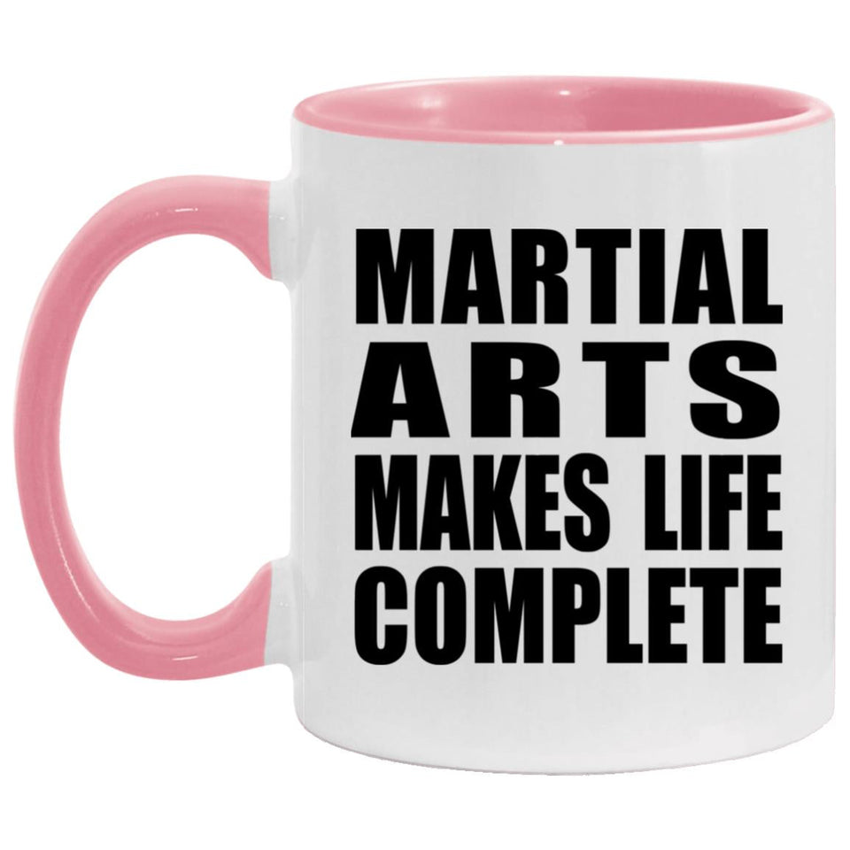 Martial Arts Makes Life Complete - 11oz Accent Mug Pink