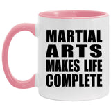 Martial Arts Makes Life Complete - 11oz Accent Mug Pink