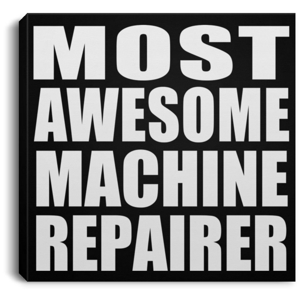 Most Awesome Machine Repairer - Canvas Square