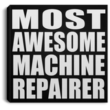 Most Awesome Machine Repairer - Canvas Square