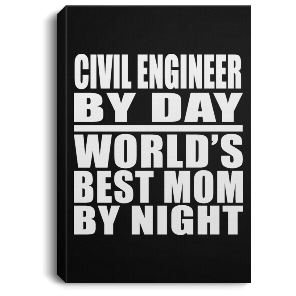 Civil Engineer By Day World's Best Mom By Night - Canvas Portrait