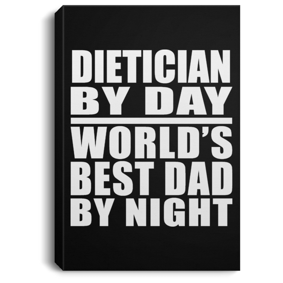 Dietician By Day World's Best Dad By Night - Canvas Portrait