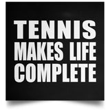 Tennis Makes Life Complete - Poster Square
