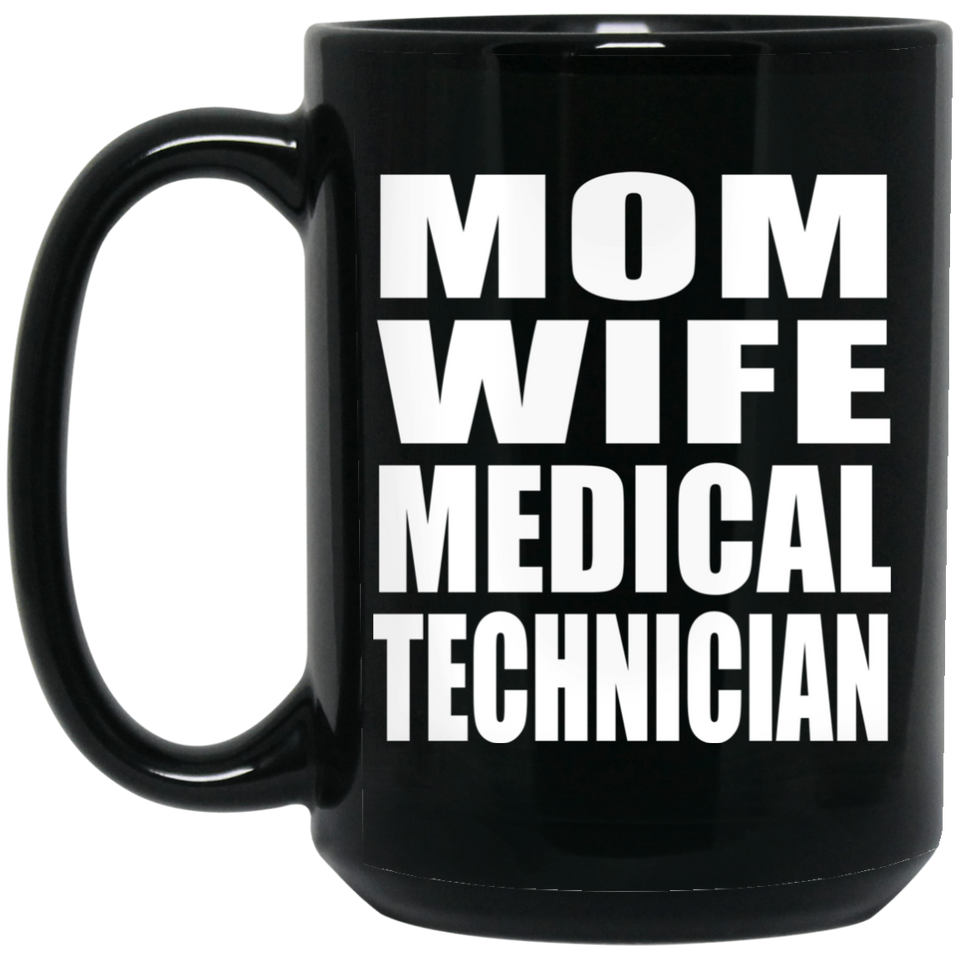 Mom Wife Medical Technician - 15oz Coffee Mug Black