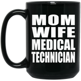 Mom Wife Medical Technician - 15oz Coffee Mug Black