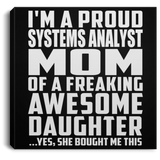 Proud Systems Analyst Mom Of Awesome Daughter - Canvas Square