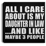 All I Care About Is My Daughter In Law - Canvas Square
