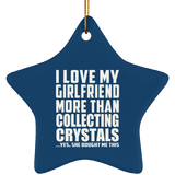 I Love My Girlfriend More Than Collecting Crystals - Star Ornament