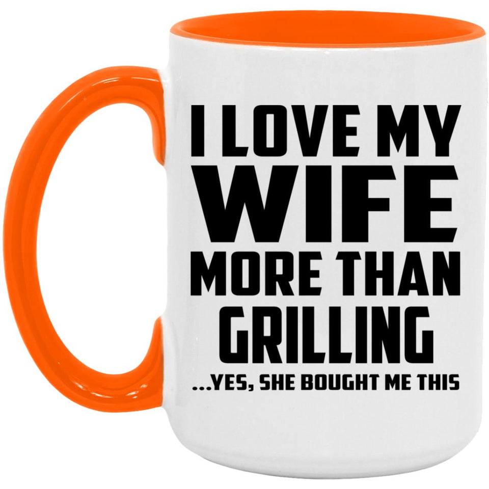 I Love My Wife More Than Grilling - 15oz Accent Mug Orange