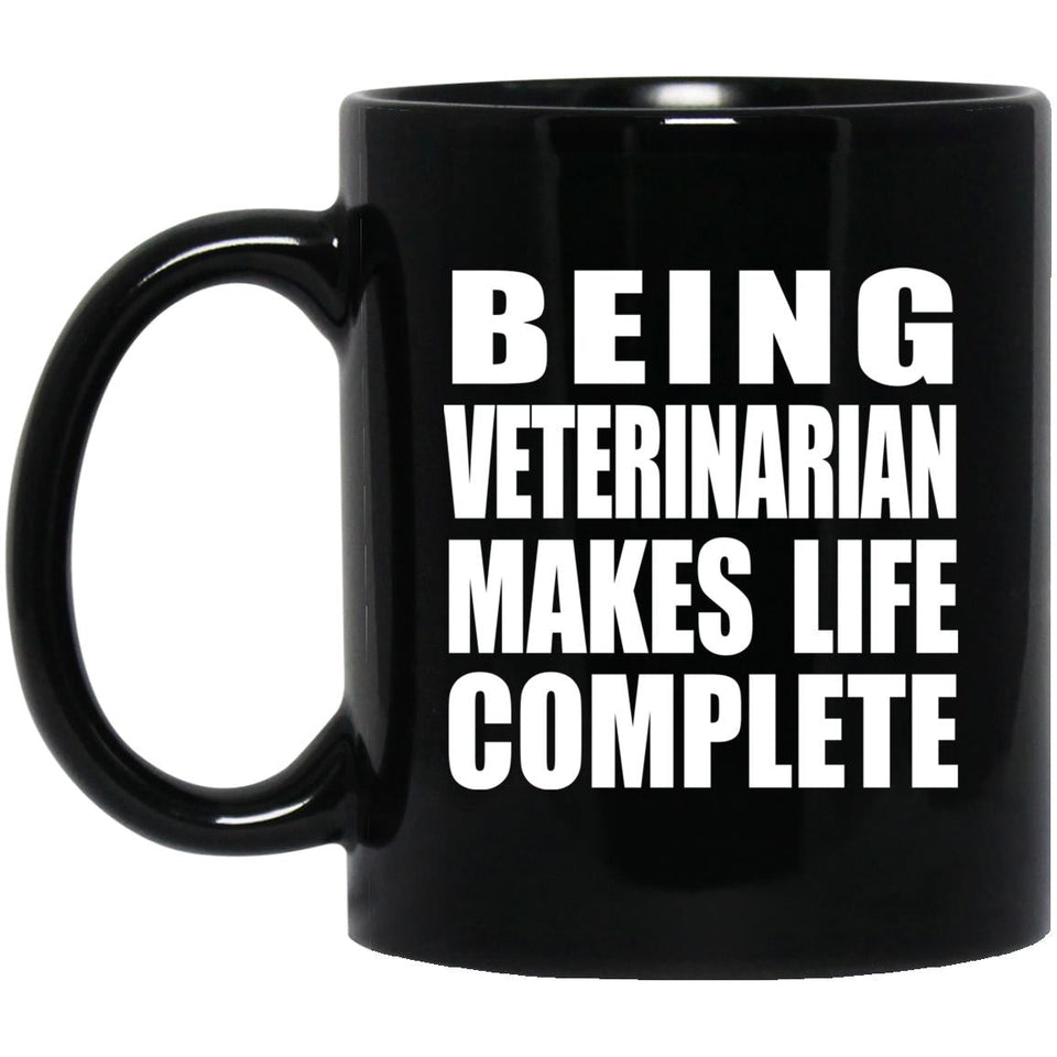 Being Veterinarian Makes Life Complete - 11oz Coffee Mug Black