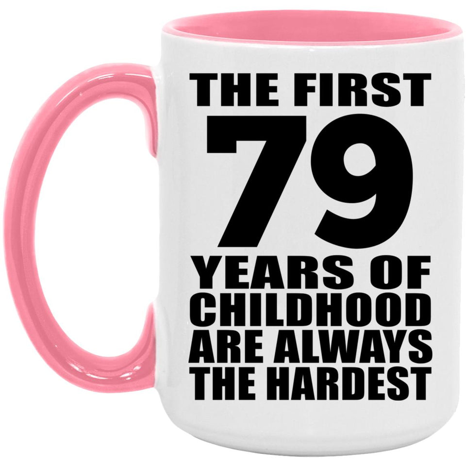 79th Birthday First 79 Years of Childhood Are The Hardest - 15oz Accent Mug Pink
