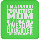 Proud Podiatrist Mom Of Awesome Daughter - Drink Coaster