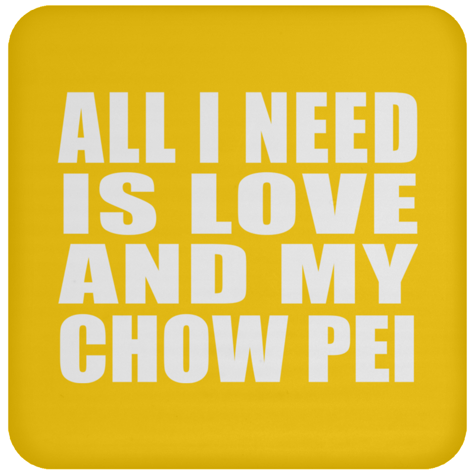 All I Need Is Love And My Chow Pei - Drink Coaster