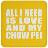 All I Need Is Love And My Chow Pei - Drink Coaster