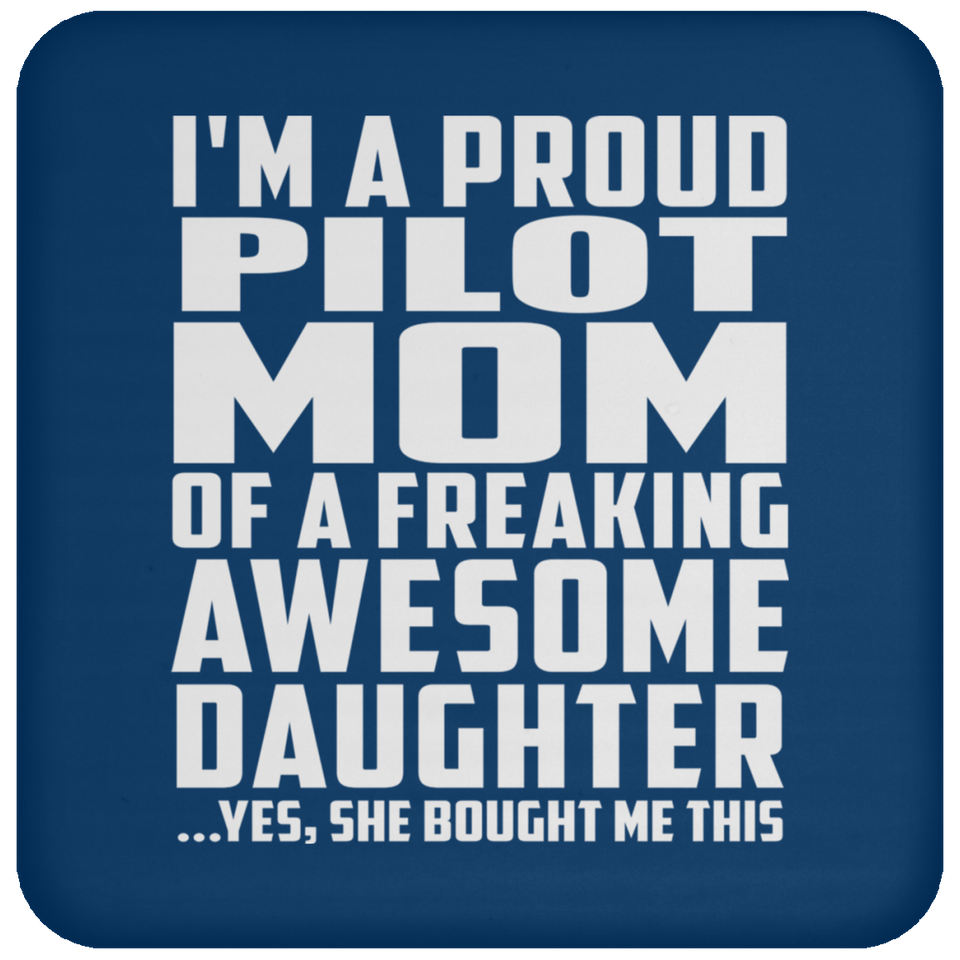 Proud Pilot Mom Of Awesome Daughter - Drink Coaster
