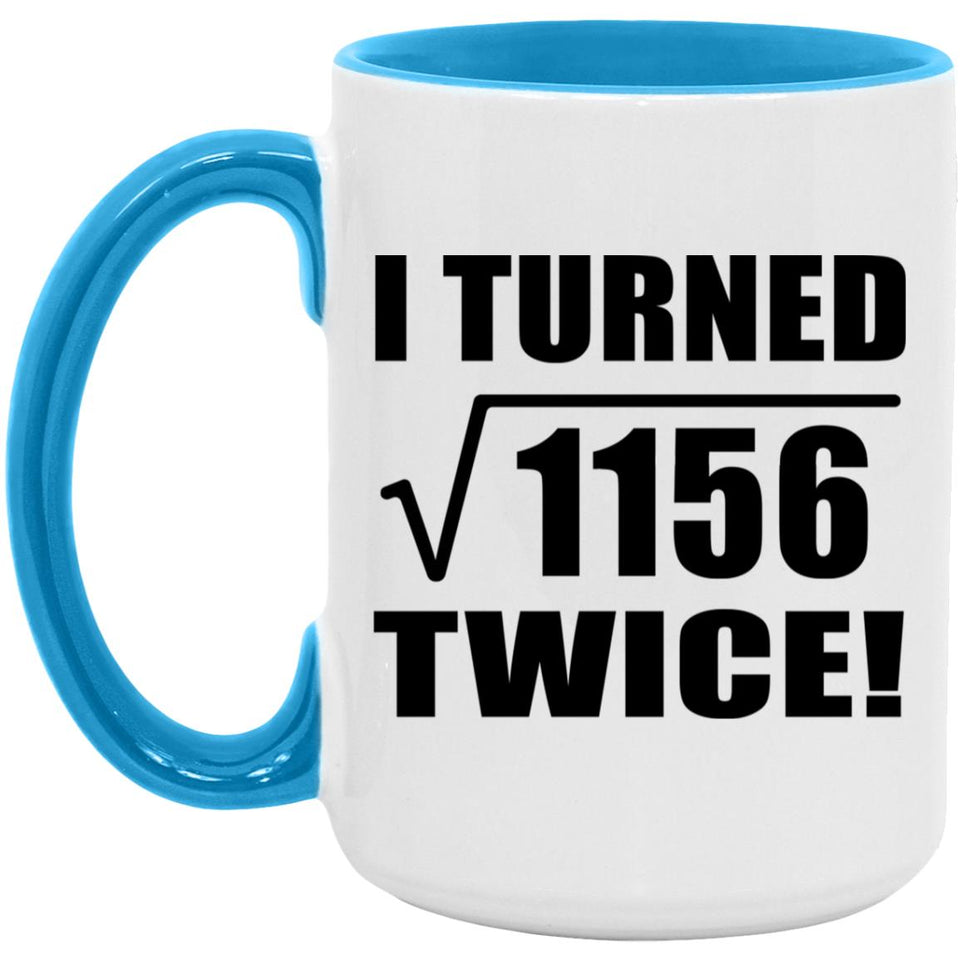 68th Birthday I Turned Square Root of 1156 Twice - 15oz Accent Mug Blue