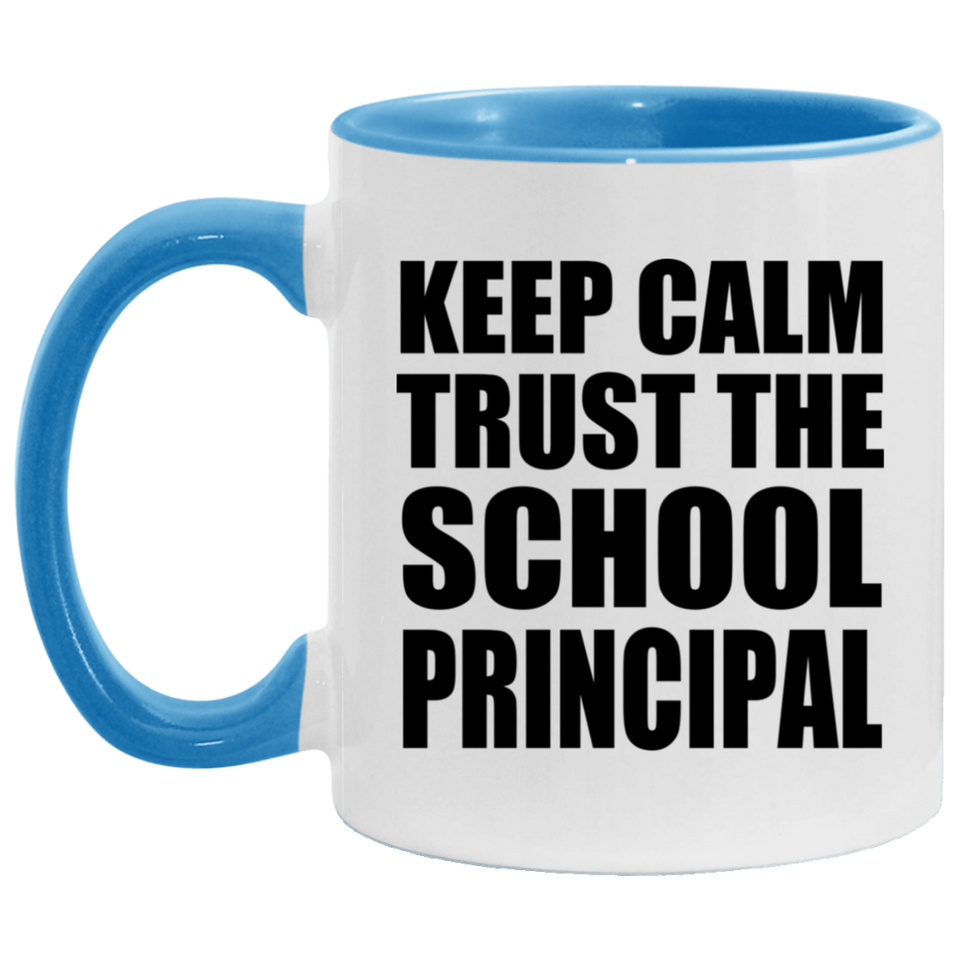 Keep Calm and Trust The School Principal - 11oz Accent Mug Blue