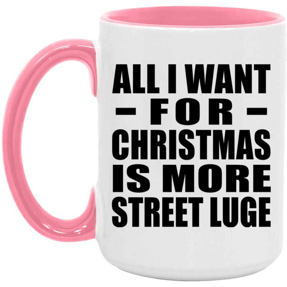 All I Want For Christmas Is More Street Luge - 15oz Accent Mug Pink