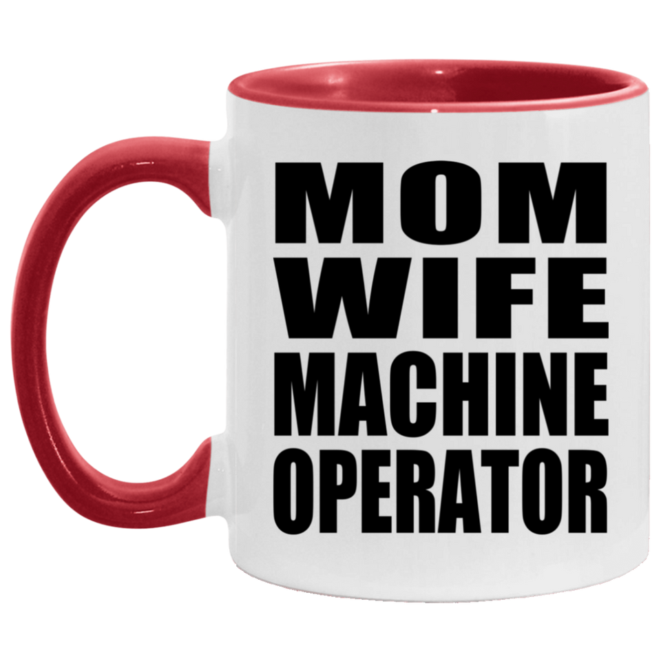 Mom Wife Machine Operator - 11oz Accent Mug Red