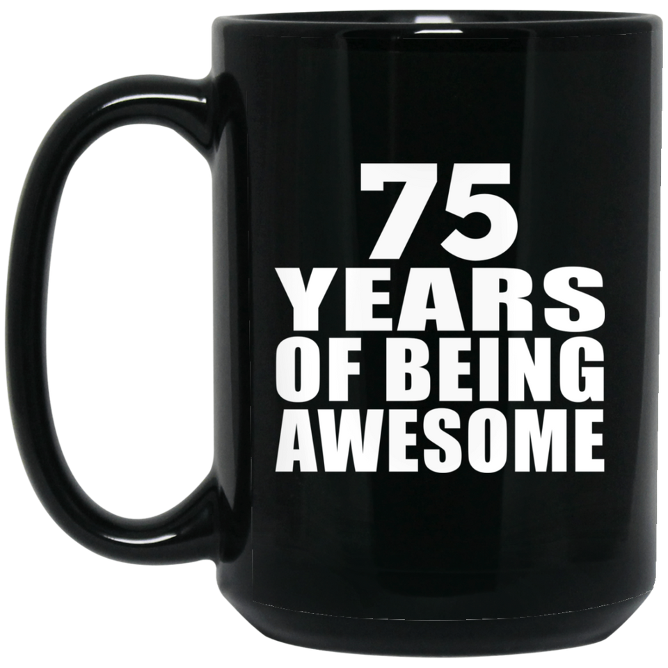 75th Birthday 75 Years Of Being Awesome - 15 Oz Coffee Mug Black