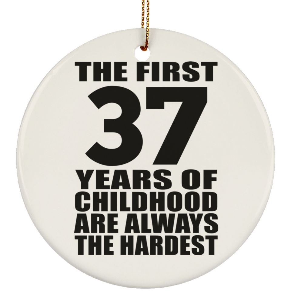 37th Birthday First 37 Years of Childhood Are The Hardest - Circle Ornament