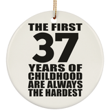 37th Birthday First 37 Years of Childhood Are The Hardest - Circle Ornament